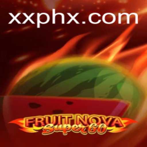 Unveiling FruitNovaSuper60: A Colorful Gaming Adventure with XXPH